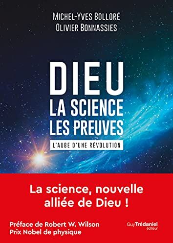 Michel-Yves Bolloré Dieu - La Science Les Preuves: L'Aube D'Une Révolution