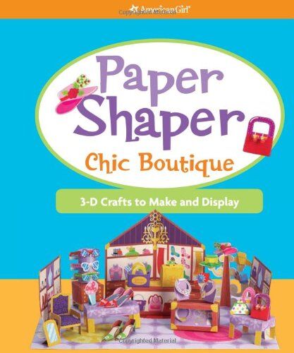 Cryan, Mary Beth Paper Shapers Chic Boutique: 3-D Crafts To Make And Display (American Girl)