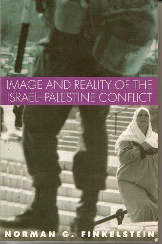Finkelstein, Norman G. Image And Reality Of The Israel-Palestine Conflict