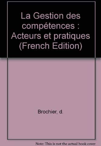 Damien Brochier La Gestion Des Compétences : Acteurs Et Pratiques