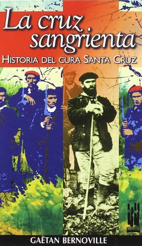 Gaëtan Bernoville La Cruz Sangrienta : Historia Del Cura Santa Cruz (Orreaga)