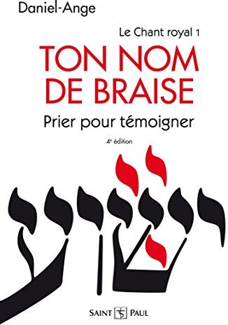 Ton Nom De Braise: Tome 1, Ton Nom De Braise - Prier Pour Témoigner - Pour Une Confession Ecclésiale De La Prière À Jésus