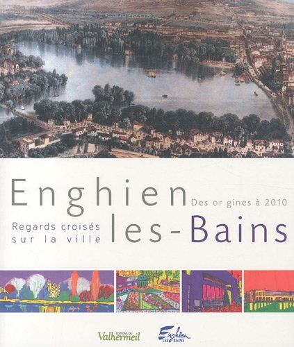 Philippe Sueur Enghien-Les-Bains : Regards Croisés Sur La Ville, Des Origines À 2010