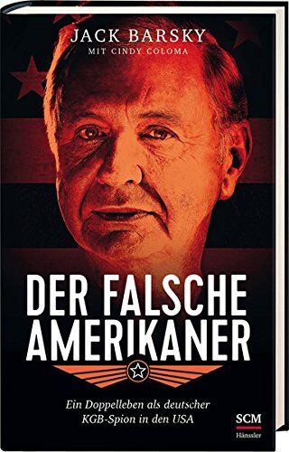 Jack Barsky Der Falsche Amerikaner: Ein Doppelleben Als Deutscher Kgb-Spion In Den Usa