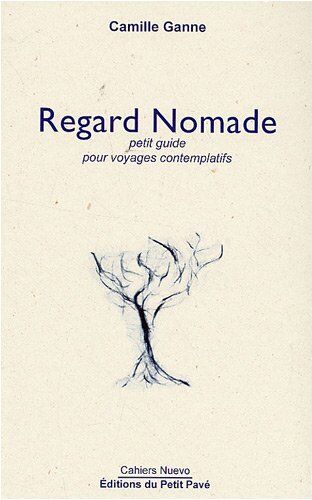 Camille Ganne Regard Nomade, Petit Guide Pour Voyages Contemplatifs