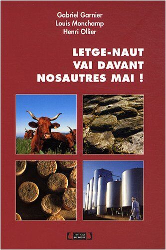 Gabriel Garnier Letge-Naut Vai Davant Nosautres Mai ! : Edition Bilingue Occitan-Français