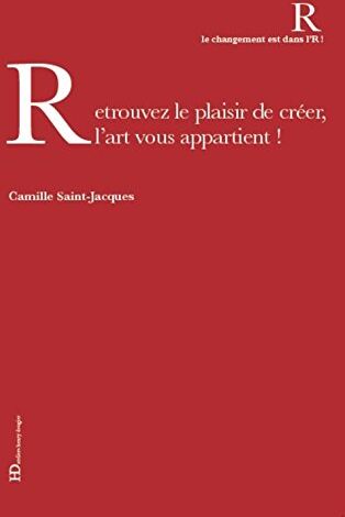 Camille Saint-Jacques Retrouver Le Plaisir De Créer, L'Art Vous Appartient !