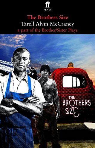 McCraney, Tarell Alvin The Brothers Size: A Part Of The Brother/sister Plays