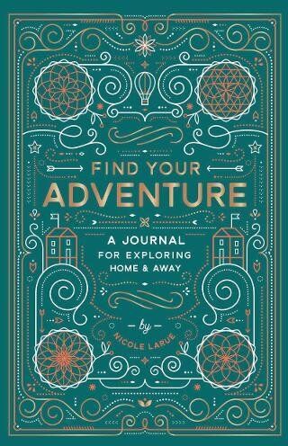 Nicole Larue Find Your Adventure: A Journal For Exploring Home & Away (Journals)