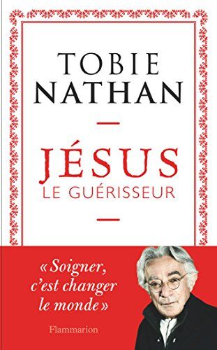 Tobie Nathan Jésus Le Guérisseur