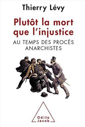 Jean-Denis Bredin Plutôt La Mort Que L'Injustice : Au Temps Des Procès Anarchistes