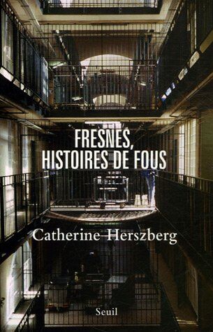 Catherine Herszberg Fresnes, Histoires De Fous