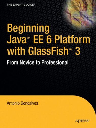 Antonio Goncalves Beginning Java Ee 6 Platform With Glassfish 3: From Novice To Professional (Expert'S Voice In Java Technology)