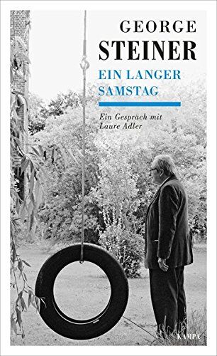 George Steiner Ein Langer Samstag: Ein Gespräch Mit Laure Adler (Kampa Salon)