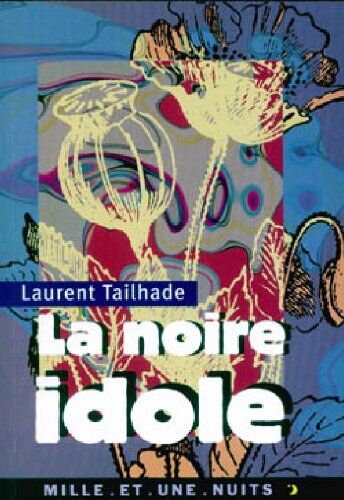 Laurent Tailhade La Noire Idole. Etude Sur La Morphinomanie (La Petite Collection)