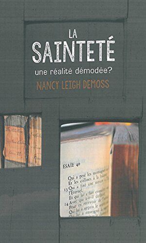 DeMoss, Nancy Leigh La Sainteté, Une Réalité Démodée?