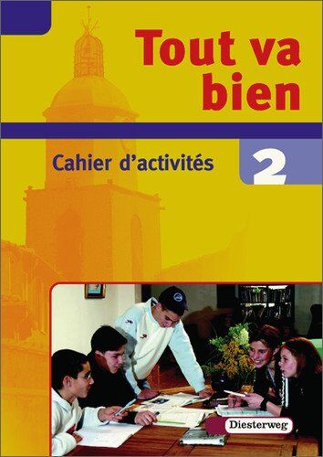 Sandrine Belaval-Nink Tout Va Bien. Unterrichtswerk Für Den Französischunterricht, 2. Fremdsprache: Tout Va Bien: Cahier D'Activités 2: Lehrwerk Für Den Französischunterricht