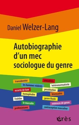 Daniel Welzer-Lang Autobiographie D'Un Mec Sociologue Du Genre: Retour Sur 35 Ans De Recherches Critiques