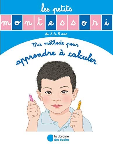 Esclaibes, Sylvie d' Les Petits Montessori : Ma Méthode Pour Apprendre À Calculer