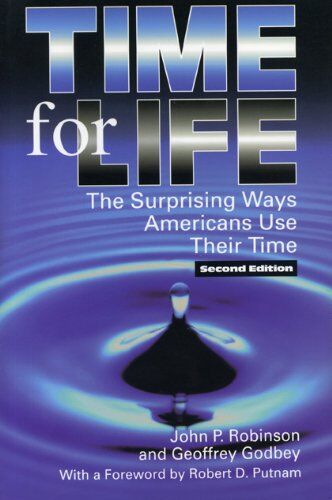 John Robinson Time For Life (Paper) 2nd Ed: Surprising Ways Americans Use Their Time (Re-Reading The Canon)