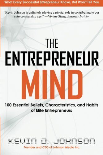 Johnson, Kevin D. The Entrepreneur Mind: 100 Essential Beliefs, Characteristics, And Habits Of Elite Entrepreneurs