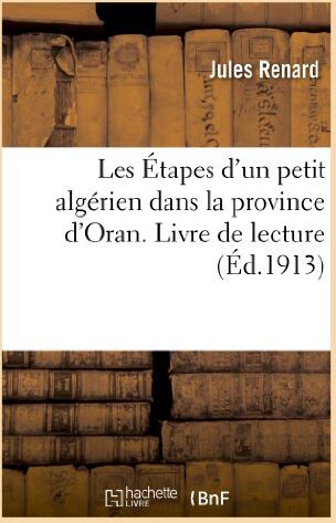 Jules Renard Les Étapes D'Un Petit Algérien Dans La Province D'Oran. Livre De Lecture (Sciences Sociales)