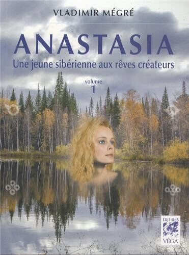 Vladimir Megre Anastasia, Tome 1 : Une Jeune Sibérienne Aux Rêves Créateurs