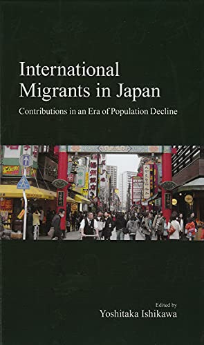 Yoshitaka Ishikawa International Migrants In Japan: Contributions In An Era Of Population Decline (Japanese Society)