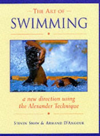 Steven Shaw The Art Of Swimming: In A  Direction With The Alexander Technique