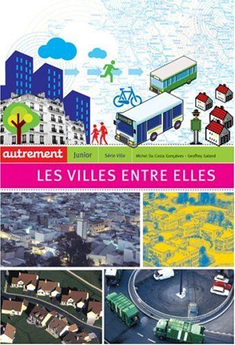 Michel Da Costa Gonçalves Les Villes Entre Elles : Echanges, Influences, Intercommunalités.