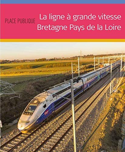 Collectif La Ligne A Grande Vitesse Bretagne Pays De La Loire - Place Publique Hors Série (Hors Série Place Publique)
