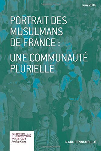 Nadia Henni-Moulaï Portrait Des Musulmans De France: Une Communauté Plurielle