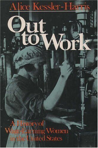 Alice Kessler-Harris Out To Work: A History Of Wage-Earning Women In The United States (Galaxy Books, Band 744)