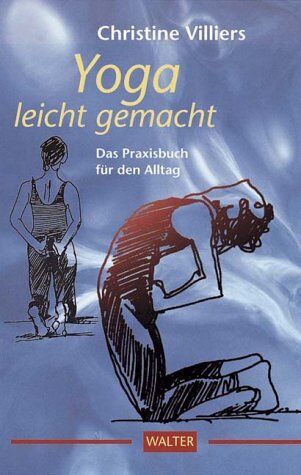 Christine Villiers Yoga Leicht Gemacht. Das Praxisbuch Für Den Alltag