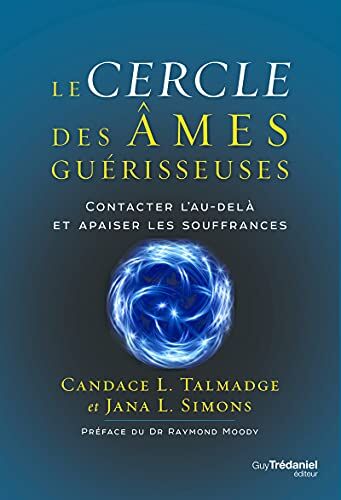 Talmadge, Candace L. Le Cercle Des Âmes Guérisseuses - Contacter L'Au-Delà Et Apaiser Les Souffrances