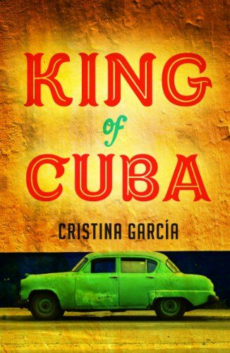 Cristina Garcia King Of Cuba