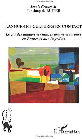 Ruiter, Jan Jaap de Langues Et Cultures En Contact: Le Cas Des Langues Et Cultures Arabes Et Turques En France Et Aux Pays-Bas