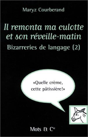 Maryz Courberand Bizarreries De Langage. Tome 2, Il Remonta Ma Culotte Et Son Réveille-Matin (Humour)