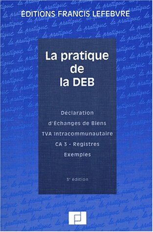 Ariane Beetschen La Pratique De La Deb. Déclaration D'Echanges De Biens, Tva Intracommunautaire, Ca 3, Registres, Exemples, 3ème Édition