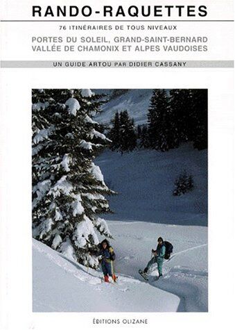 Didier Cassany Rando Raquettes : Portes Du Soleil, Grand-Saint-Bernard, Chamonix-Vallorcine, Alpes Vaudoises, 76 Itinéraires De Randonnée En Raquettes (Guide Sports)