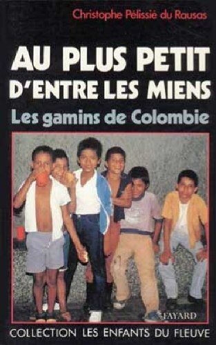 Christophe Pelissié du Rausas Au Plus Petit D'Entre Les Miens: Les Gamins De Colombie (Religieux)