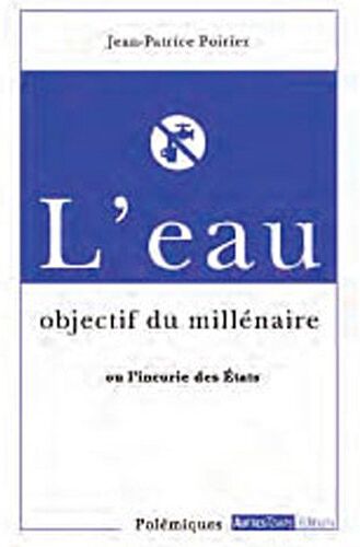 Jean-Patrice Poirier L'Eau, Objectif Du Millénaire ? : Ou L'Incurie Des Etats