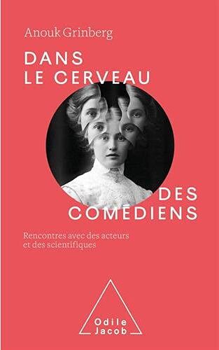 Anouk Grinberg Dans Le Cerveau Des Comédiens: Rencontre Avec Des Acteurs Et Des Scientifiques