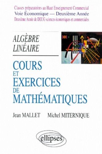 Jean Mallet Cours Et Exercices De Mathématiques, Tome 4 : Algèbre Linéaire, Hec Voie Économique - 2e Année