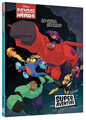Hachette Jeunesse Baymax Et Les Nouveaux Héros - Super Aventure - Le Gala De Fred - Disney: Le Gala De Fred