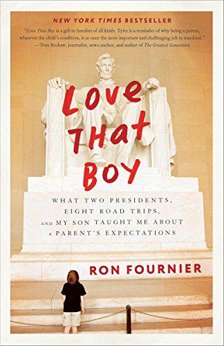 Ron Fournier Love That Boy: What Two Presidents, Eight Road Trips, And My Son Taught Me About A Parent'S Expectations