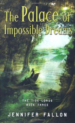 Jennifer Fallon The Palace Of Impossible Dreams (The Tide Lords, Band 3)