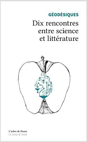 Geodesiques. Dix Rencontres Entre Science Et Litterature