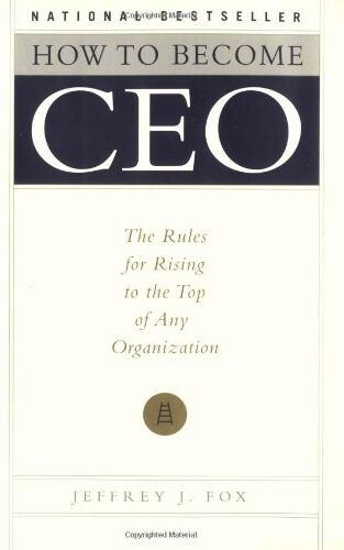 Fox, Jeffrey J. How To Become Ceo: The Rules For Rising To The  Of Any Organization