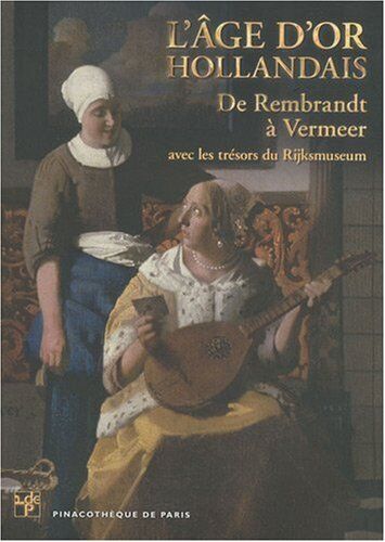 Pinacothèque de Paris L'Âge D'Or Hollandais. De Rembrandt À Vermeer. : L'Album De L'Exposition